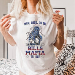 Official Buffalo Bills Win Lose Or Tie Bills Mafia Til I Die 2024 Shirt