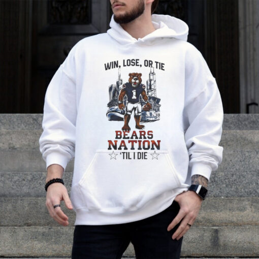 Official Chicago Bears Win Lose Or Tie Bears Nation Til I Die 2024 Shirt