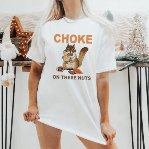 Official Choke On These Nuts Funny Sarcastic Humor Chipmunk T Shirt