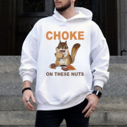 Official Choke On These Nuts Funny Sarcastic Humor Chipmunk T Shirt