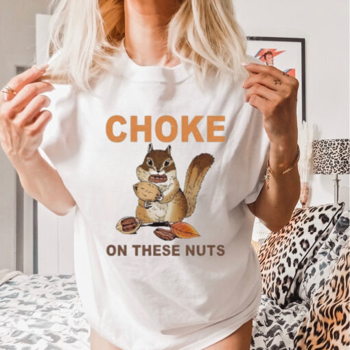 Official Choke On These Nuts Funny Sarcastic Humor Chipmunk T Shirt