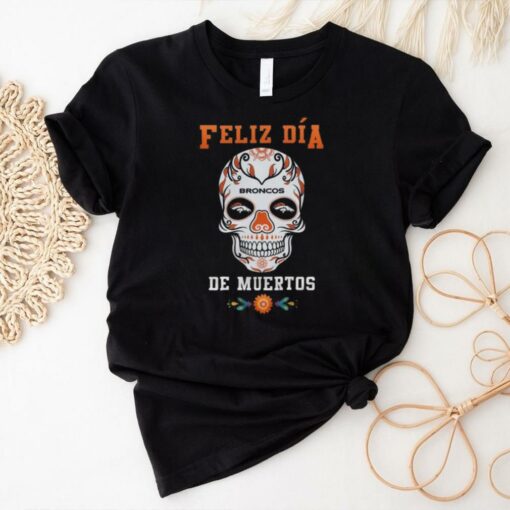 Official Denver Broncos Football Feliz Dia De Los Muertos Skull 2024 Shirt