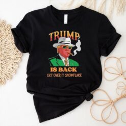 Official Donald Trump Won Is Back Get Over It Snowflake Election Shirt