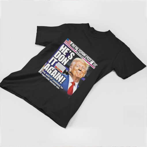 Official Donald Trump wins 2024 presidential election new york post cover he is don it again poster Shirt