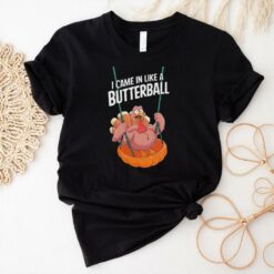 Official I Came In Like A Butterball Funny Thanksgiving T Shirt