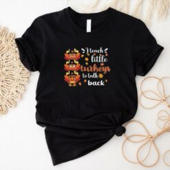 Official I teach little Turkey to talk back sped teacher thanksgiving T shirt