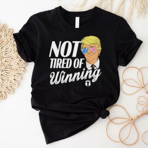 Official Trump Not Tired Of Winning Shirt