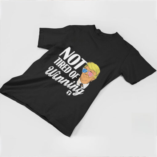 Official Trump Not Tired Of Winning Shirt