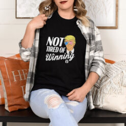 Official Trump Not Tired Of Winning Shirt