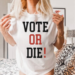 Official Vote Or Die 2024 Shirt