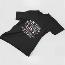 On the naughty list and I regret nothing Christmas T shirt