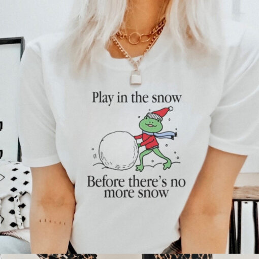 Play In The Snow Before There’s No More Snow Frog Christmas T Shirt