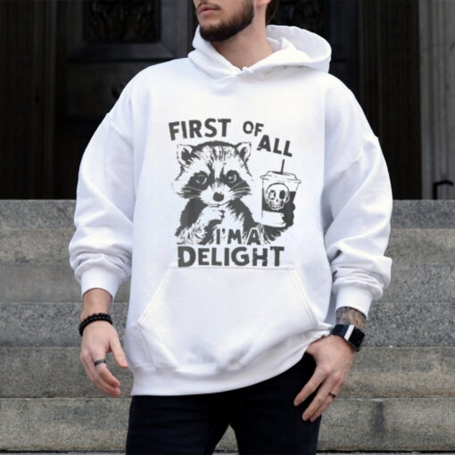 Raccoon First Of All I’m A Delight 2024 Shirt