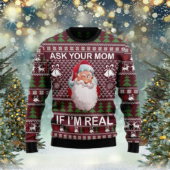 Santa Ask Your Mom If I Am Real Ugly Sweater