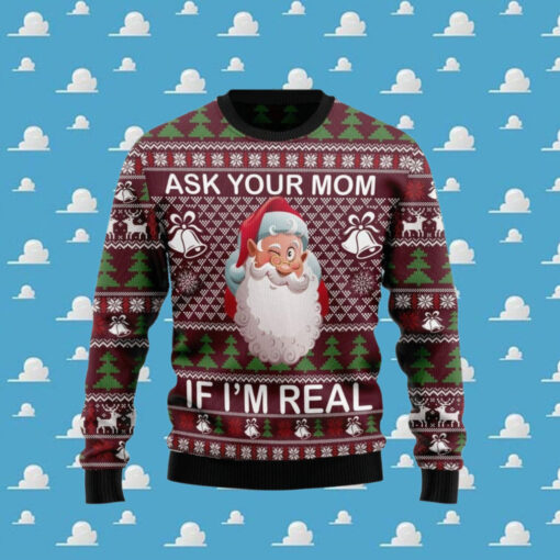 Santa Ask Your Mom If I Am Real Ugly Sweater