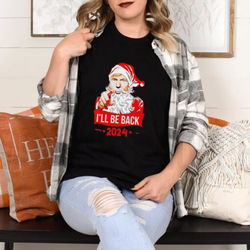 Santa Claus I’ll be back 2024 Trump Christmas shirt