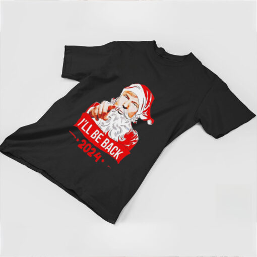 Santa Claus I’ll be back 2024 Trump Christmas shirt