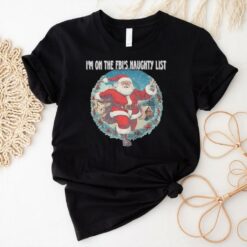 Santa I’m on the FBI’s naughty list Christmas shirt