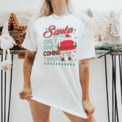 Santa Isn’t The Only One Coming Tonight Christmas Shirt