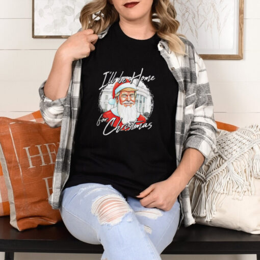 Santa Trump I’ll be home for Christmas shirt