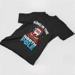 Santa king in the north pole Christmas shirt