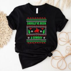 Should’ve been a cowboy ugly Christmas shirt