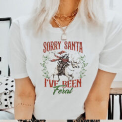 Sorry Santa I_ve been Feral Shirt