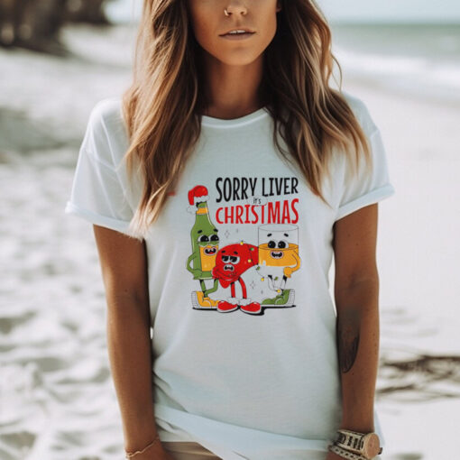 Sorry liver it’s Christmas shirt