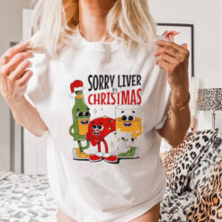 Sorry liver it’s Christmas shirt