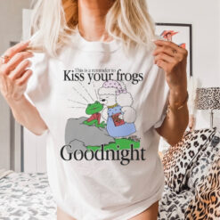 This Is A Reminder To Kiss Your Frogs Goodnight T Shirt