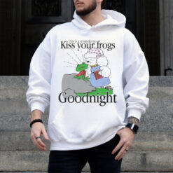 This Is A Reminder To Kiss Your Frogs Goodnight T Shirt