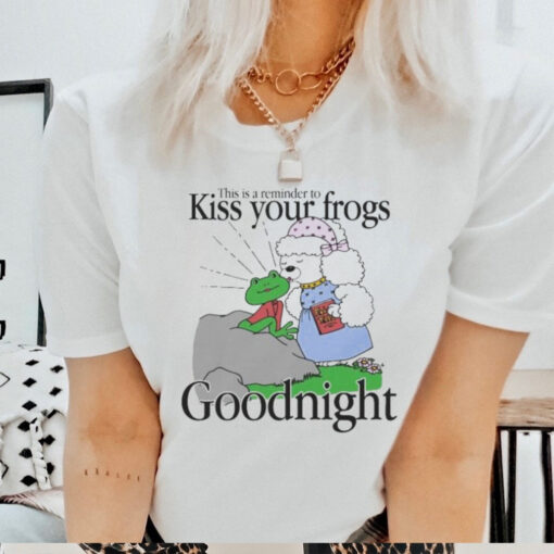 This Is A Reminder To Kiss Your Frogs Goodnight T Shirt