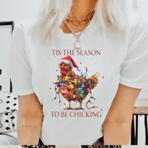 Tis The Season To Be Chicking, Funny Christmas Shirt