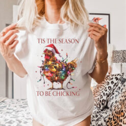 Tis The Season To Be Chicking, Funny Christmas Shirt