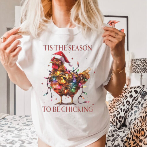 Tis The Season To Be Chicking, Funny Christmas Shirt