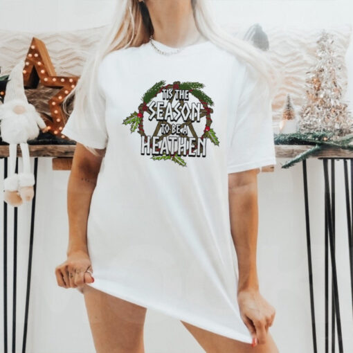 Tis the season to be a heathen shirt