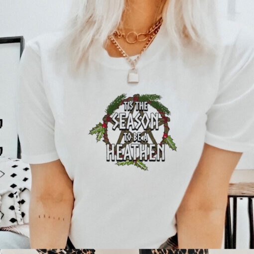 Tis the season to be a heathen shirt