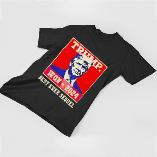 Trump won 2024 best ever sequel shirt