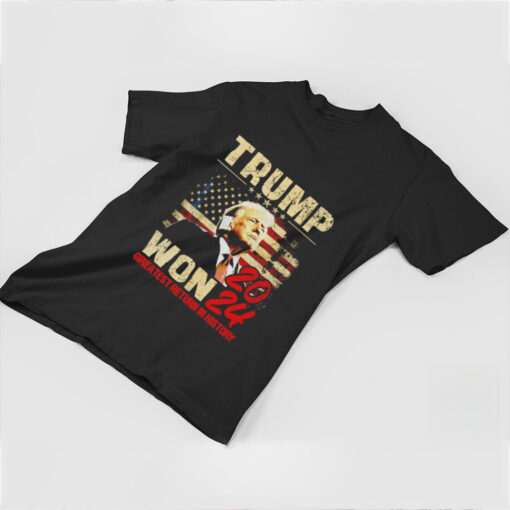 Trump won 2024 greatest return in history shirt