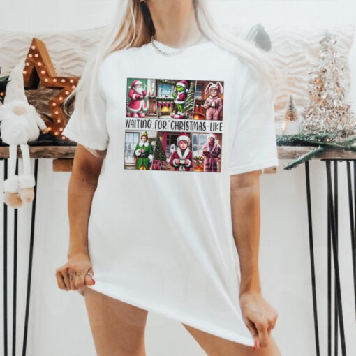 Waiting For Christmas Like, Funny Christmas Shirt