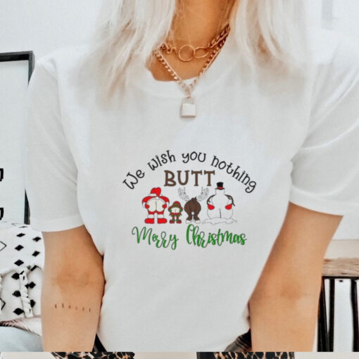 We wish you nothing butt Merry Christmas shirt