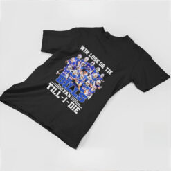 Win Lose Or Tide Buffalo Bills Fan Till I Die 2024 shirt