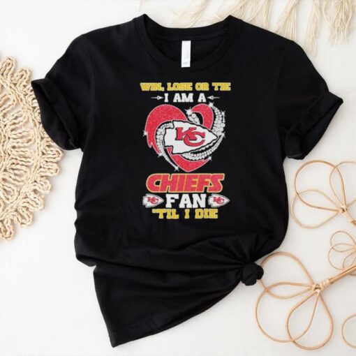 Win, Lose Or Tie I Am A Kansas City Chiefs Fan Till I Die 2024 Shirt