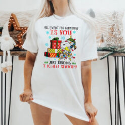 You just kidding I want snoopy I want for Christmas shirt