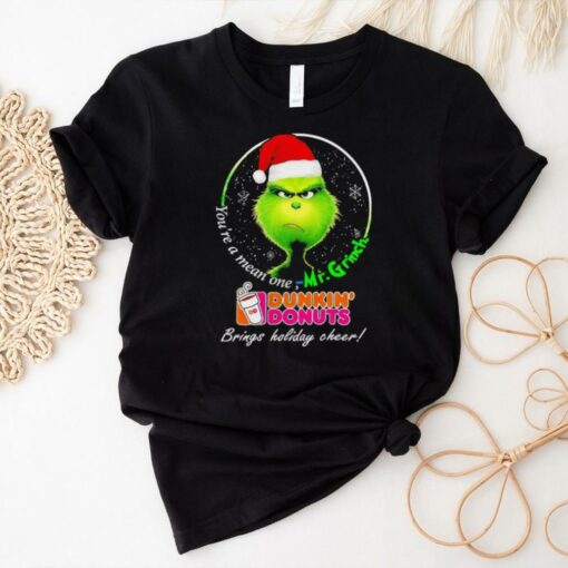 You’re Mean One Mr.Grinch Dunkin’ Donuts Brings Holiday Cheer Shirt