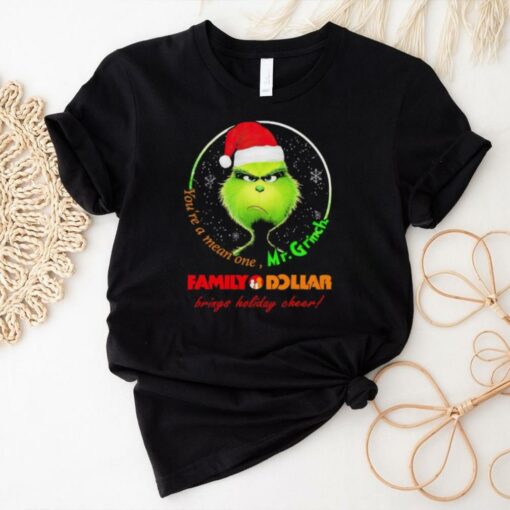 You’re Mean One Mr.Grinch Family Dollar Brings Holiday Cheer Shirt