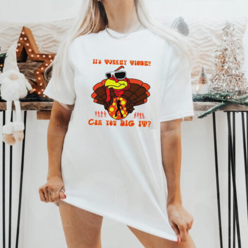 Turkey It’s Turkey time can you dig it Happy Thanksgiving shirt