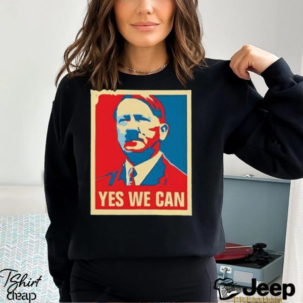 Hitler yes we can 2024 Presidential Race Hope shirt0