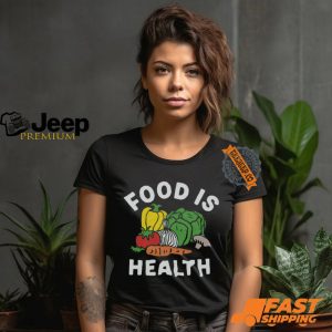 $35 Food Is Health Shirt