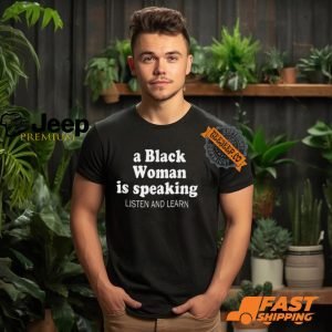 A Black Woman Is Speaking Listen And Learn Lady Shirt3